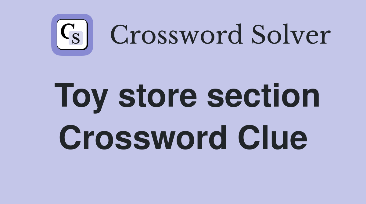 Toy store section Crossword Clue