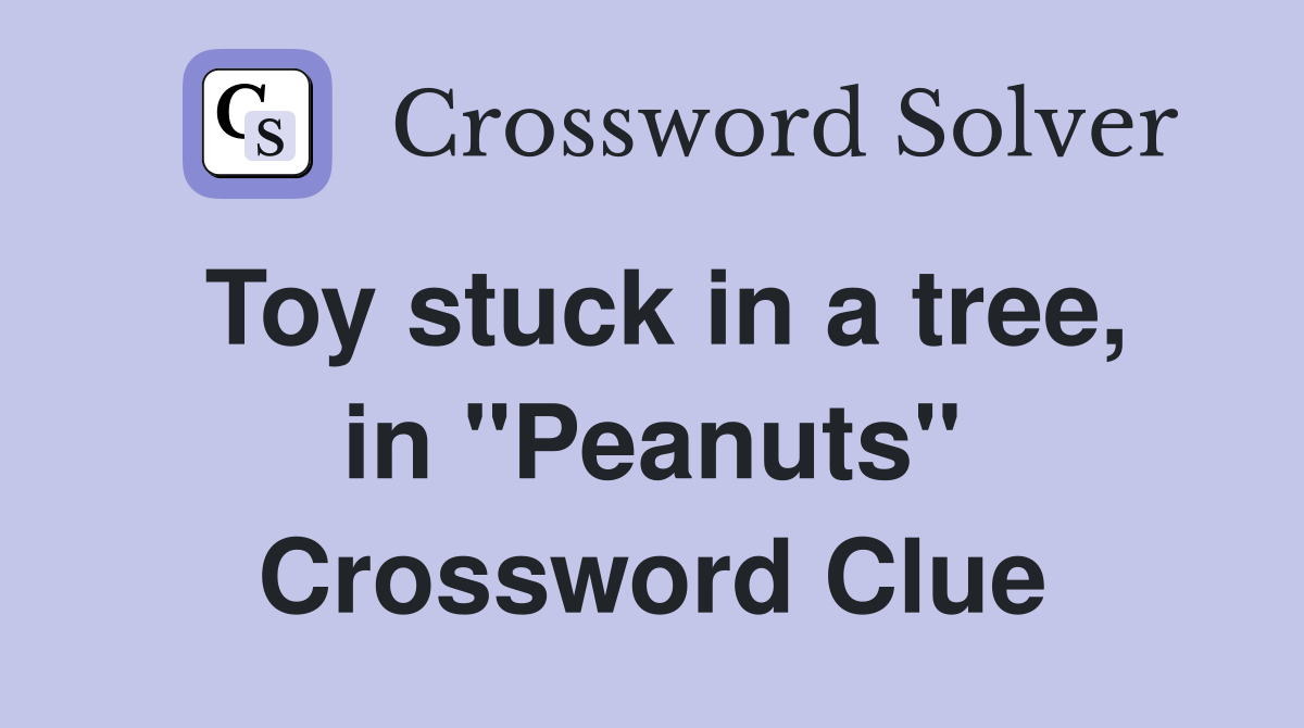 Toy stuck in a tree, in "Peanuts" Crossword Clue