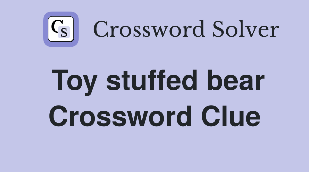 Toy stuffed bear Crossword Clue