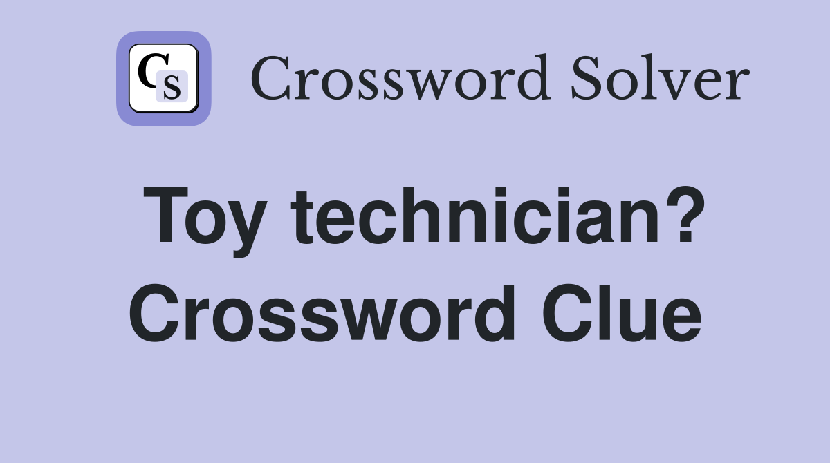 Toy technician? Crossword Clue