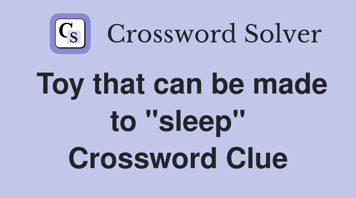Toy that can be made to "sleep" Crossword Clue