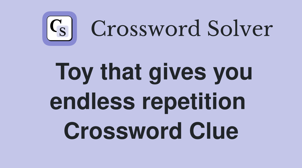 Toy that gives you endless repetition  Crossword Clue