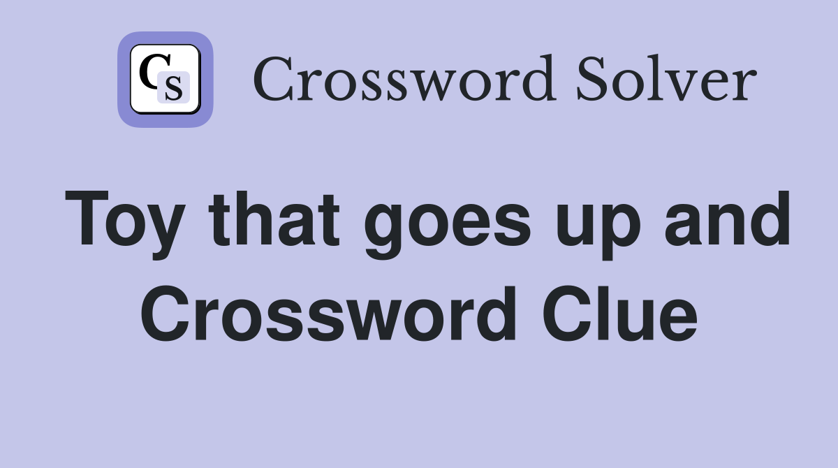 Toy that goes up and Crossword Clue