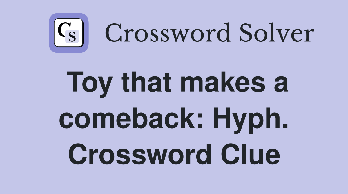 Toy that makes a comeback: Hyph. Crossword Clue