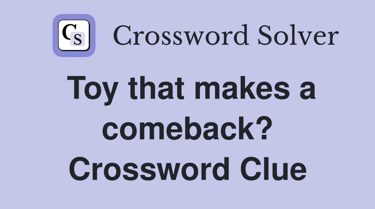 Toy that makes a comeback? Crossword Clue