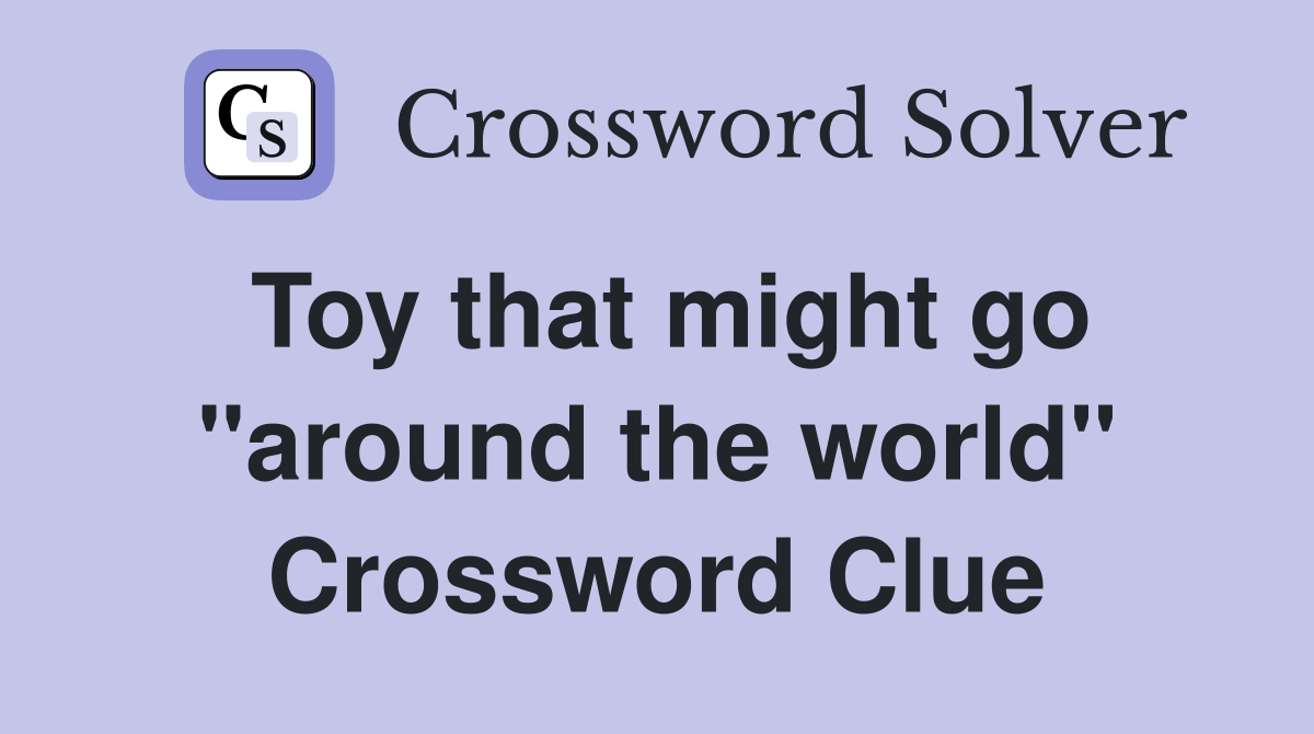Toy that might go "around the world" Crossword Clue