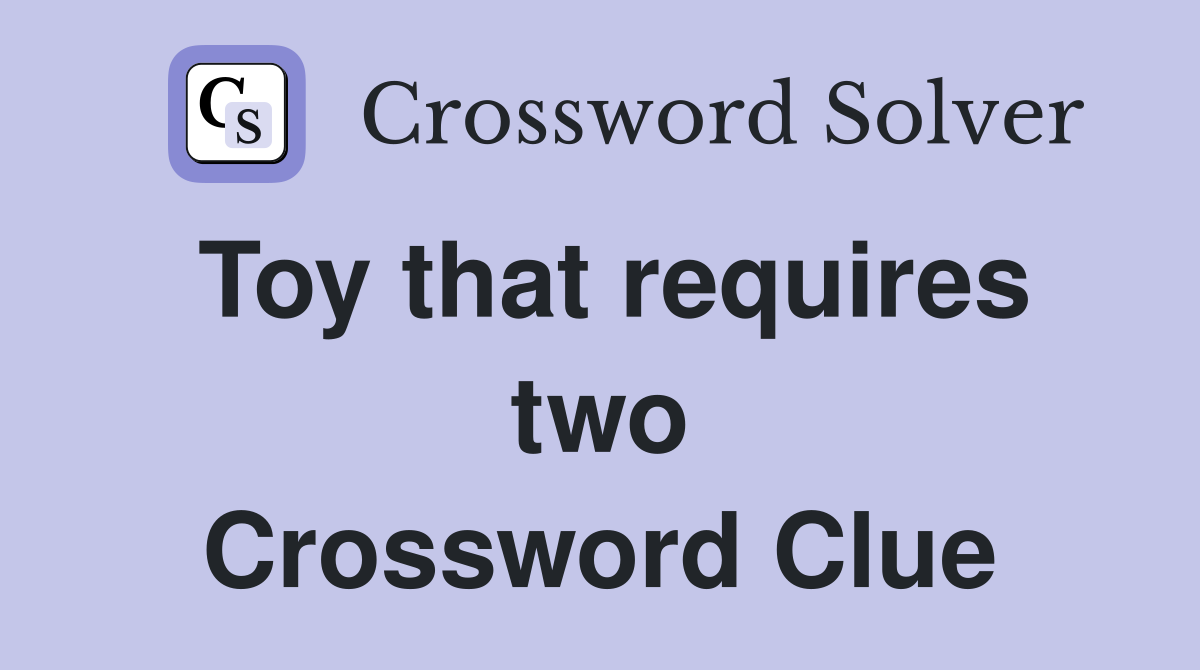 Toy that requires two Crossword Clue