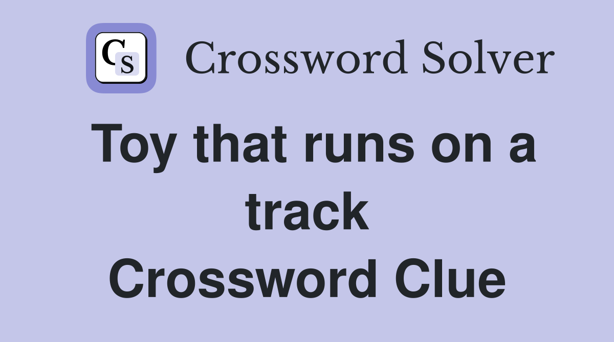 Toy that runs on a track Crossword Clue