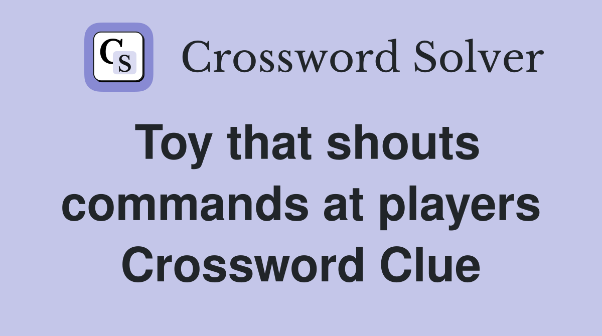 Toy that shouts commands at players Crossword Clue