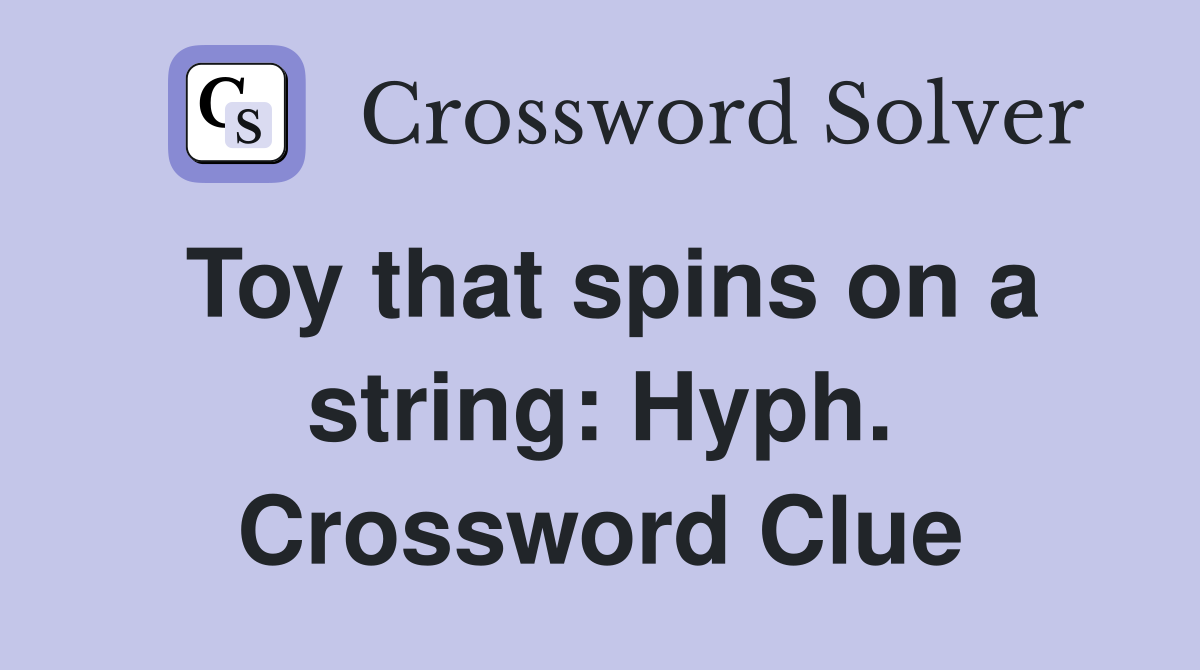 Toy that spins on a string: Hyph. Crossword Clue