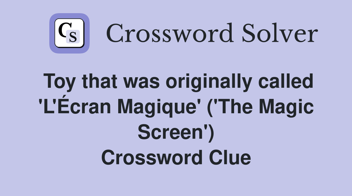 Toy that was originally called 'L'Écran Magique' ('The Magic Screen') Crossword Clue