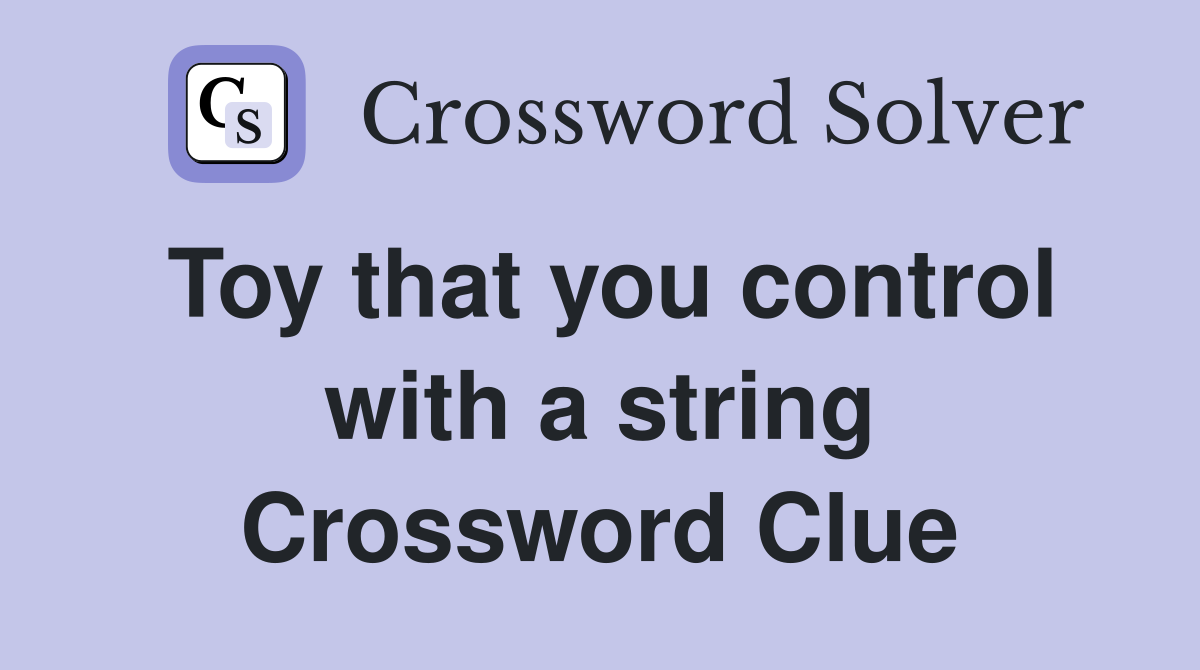 Toy that you control with a string Crossword Clue