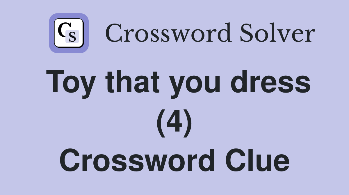 Toy that you dress (4) Crossword Clue