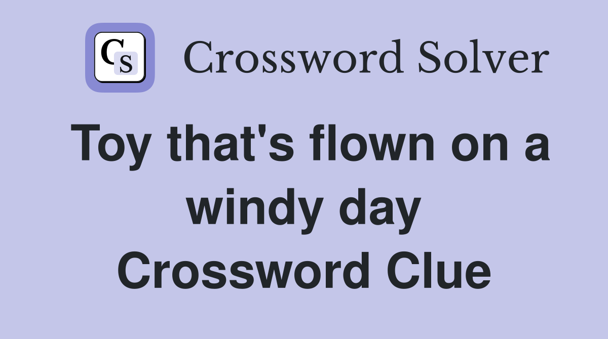 Toy that's flown on a windy day Crossword Clue