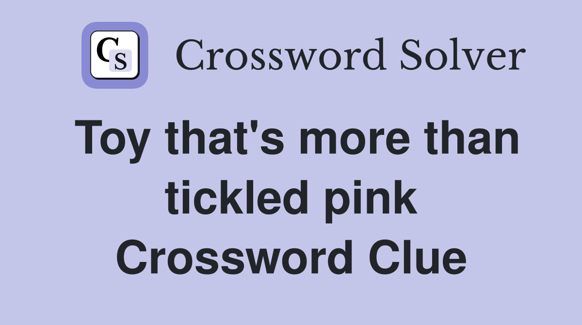 Toy that's more than tickled pink Crossword Clue
