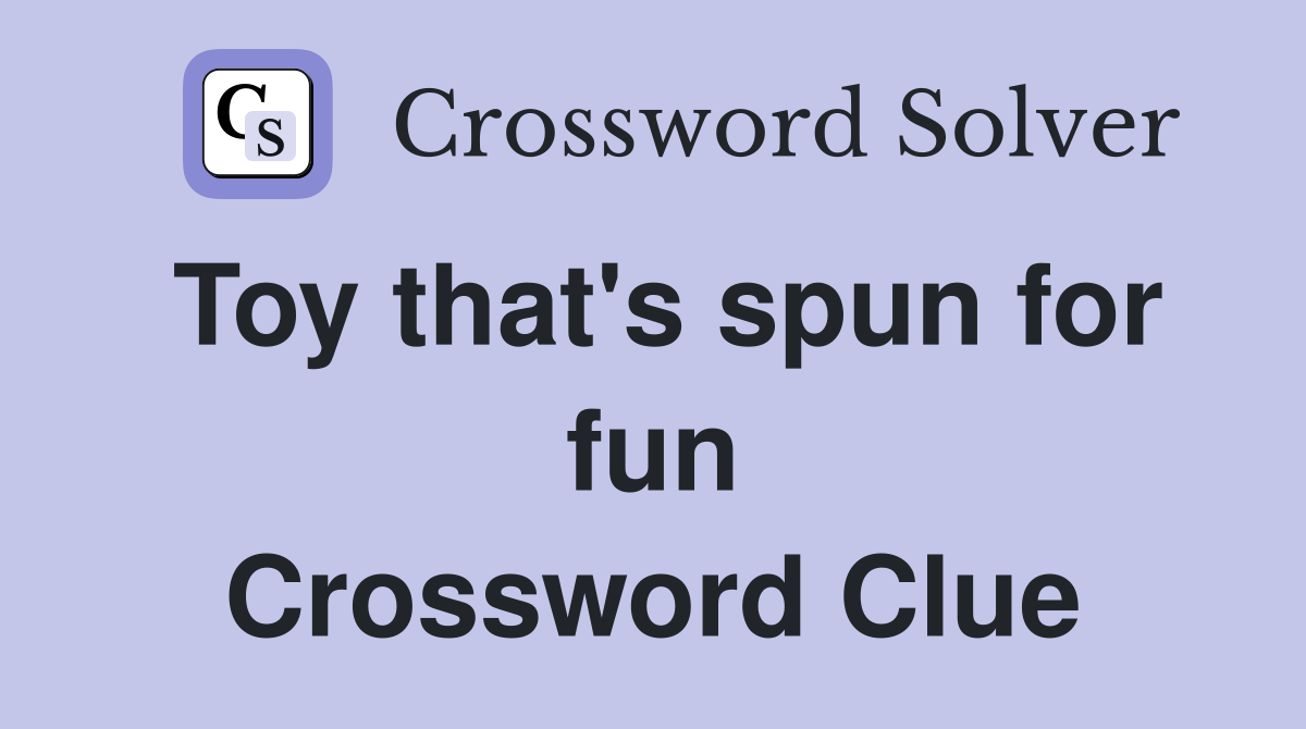 Toy that's spun for fun Crossword Clue