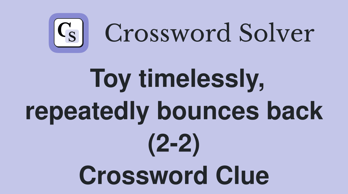 Toy timelessly, repeatedly bounces back (2-2) Crossword Clue