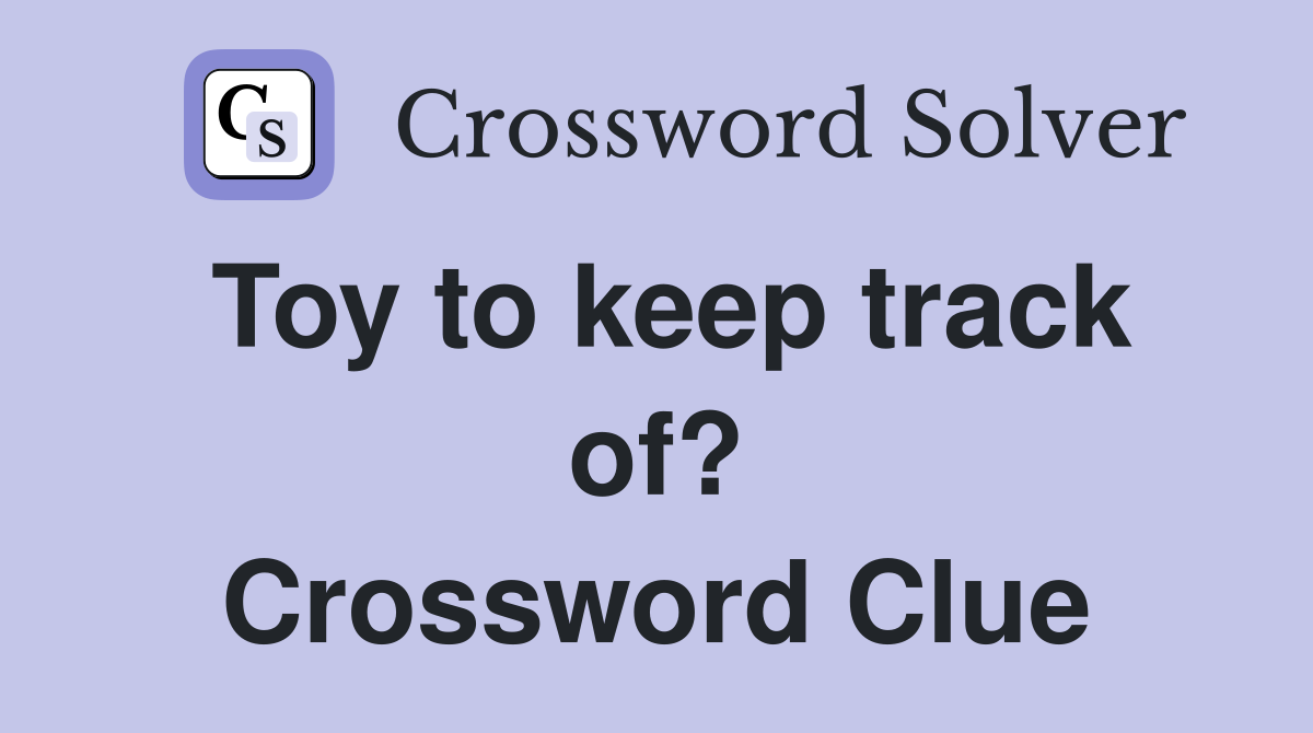 Toy to keep track of? Crossword Clue