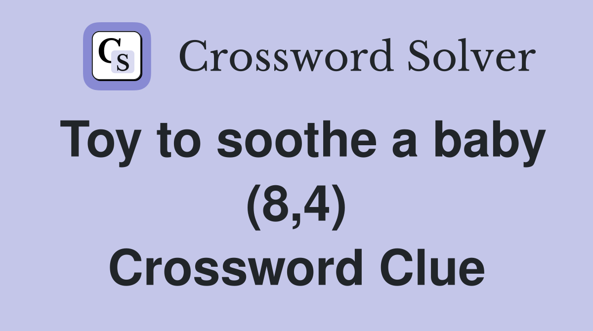 Toy to soothe a baby (8,4) Crossword Clue