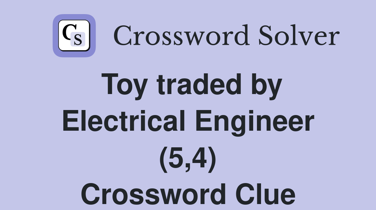 Toy traded by Electrical Engineer (5,4) Crossword Clue