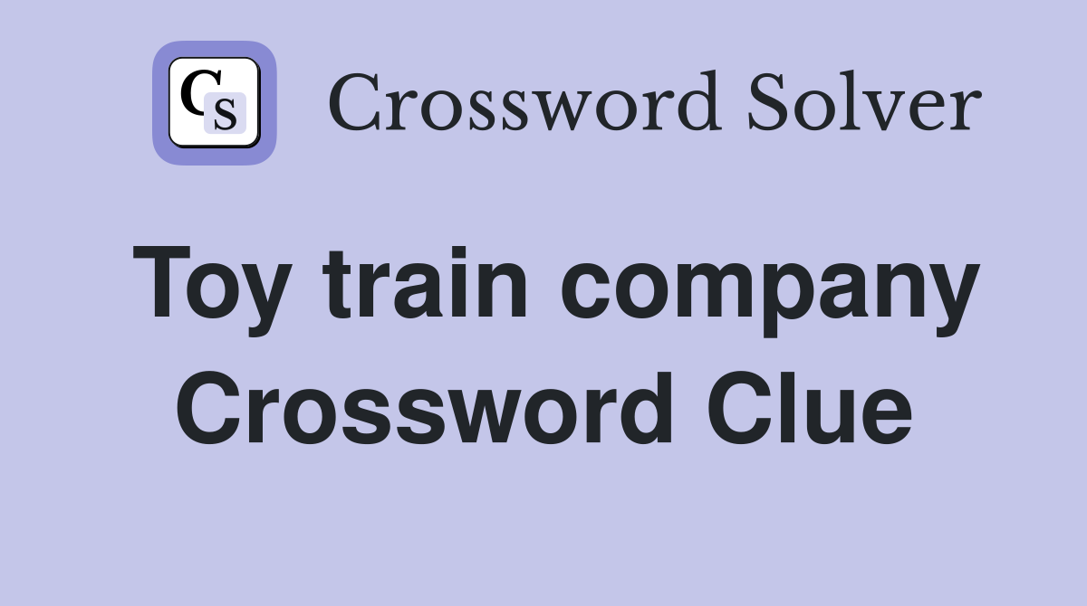 Toy train company Crossword Clue