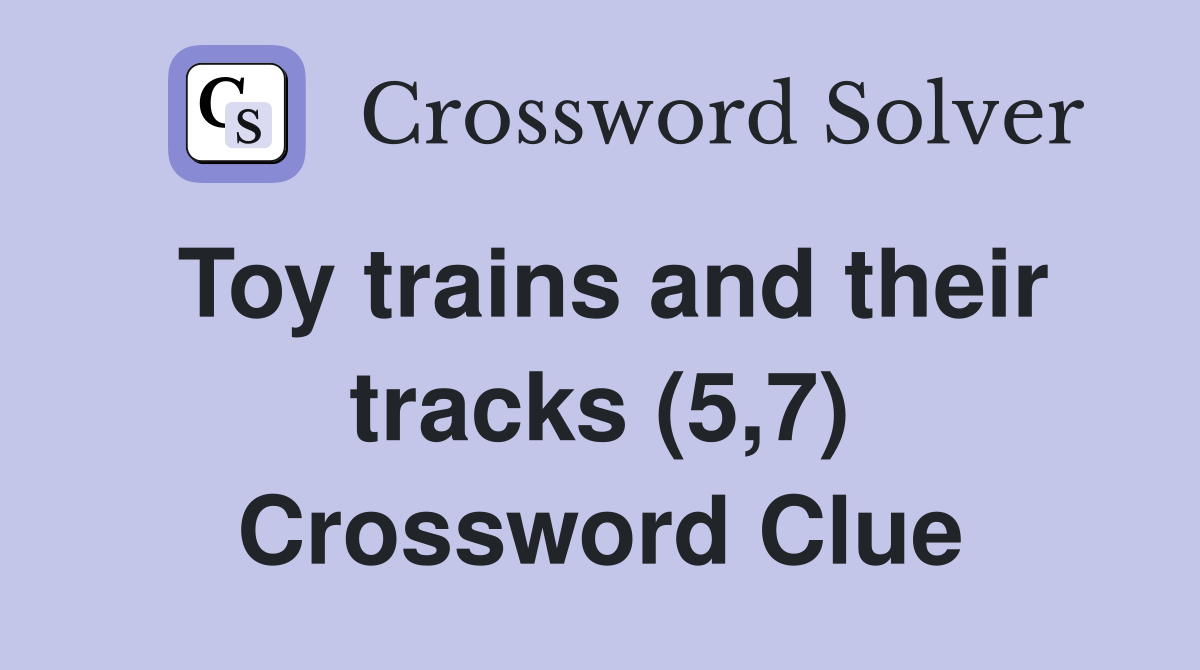 Toy trains and their tracks (5,7) Crossword Clue