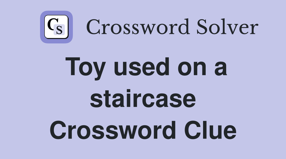Toy used on a staircase Crossword Clue