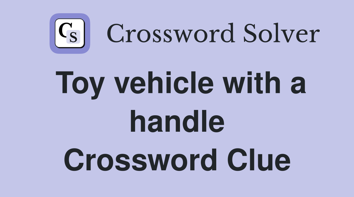 Toy vehicle with a handle Crossword Clue