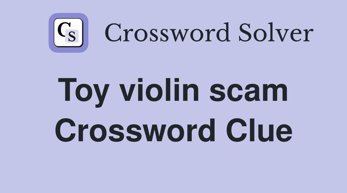 Toy violin scam  Crossword Clue