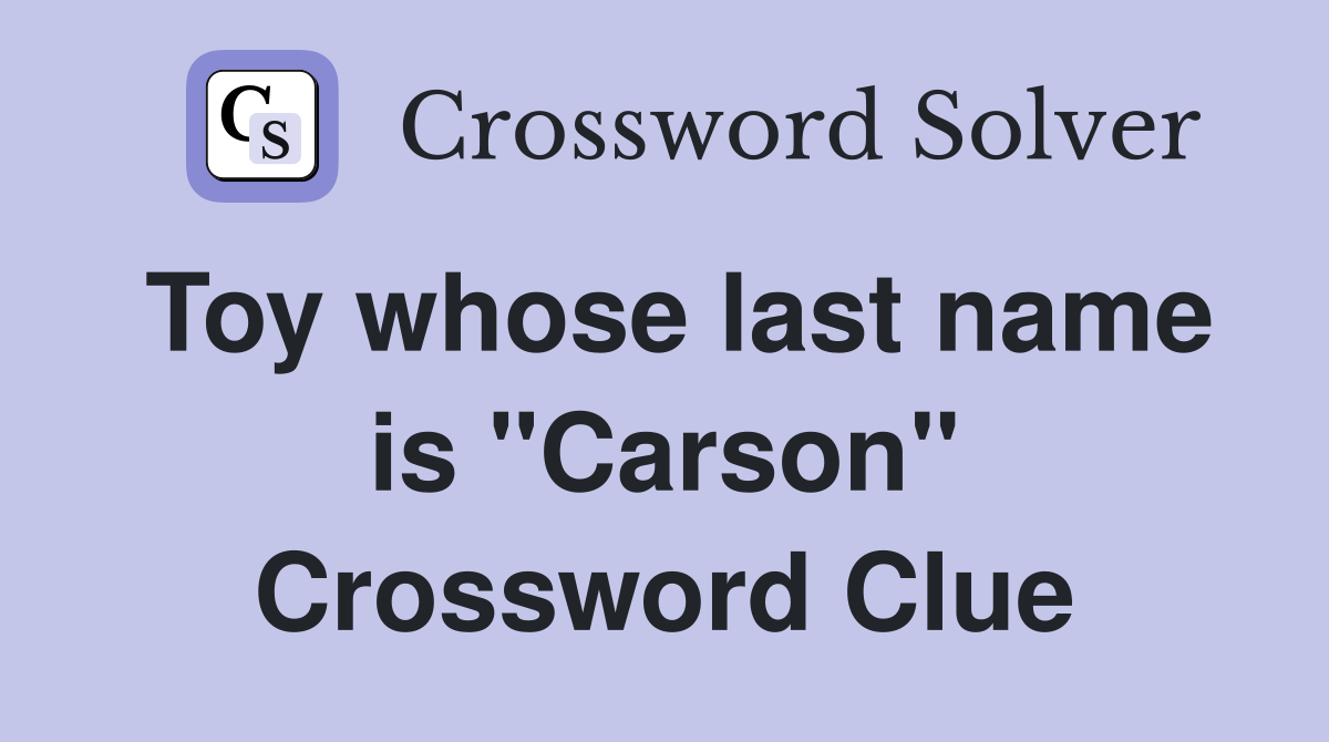 Toy whose last name is "Carson" Crossword Clue
