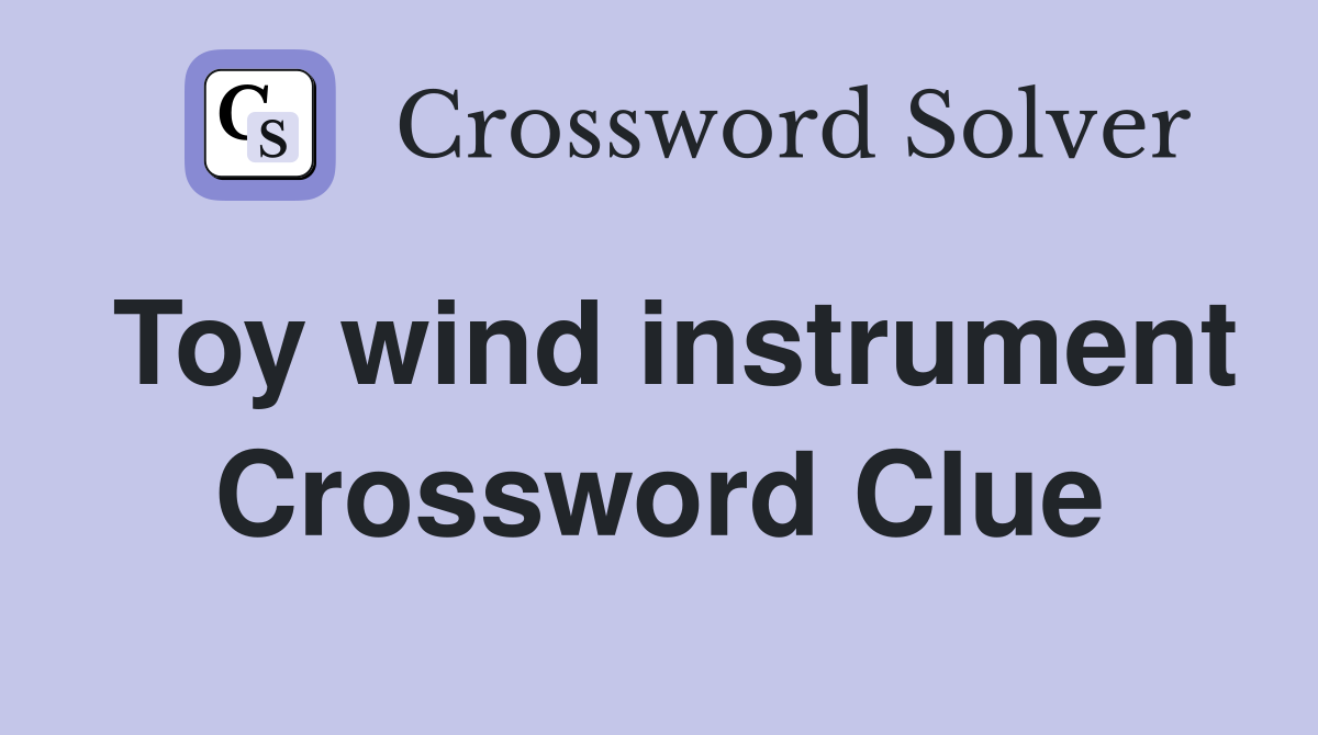 Toy wind instrument Crossword Clue