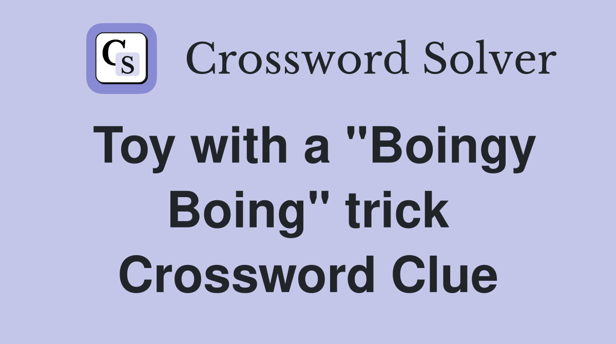Toy with a "Boingy Boing" trick Crossword Clue
