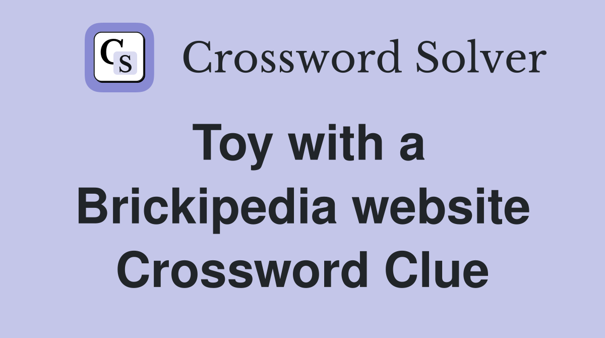 Toy with a Brickipedia website Crossword Clue