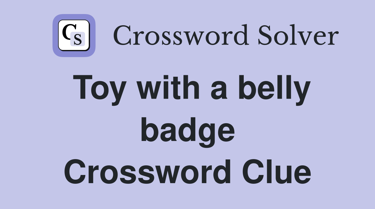 Toy with a belly badge Crossword Clue