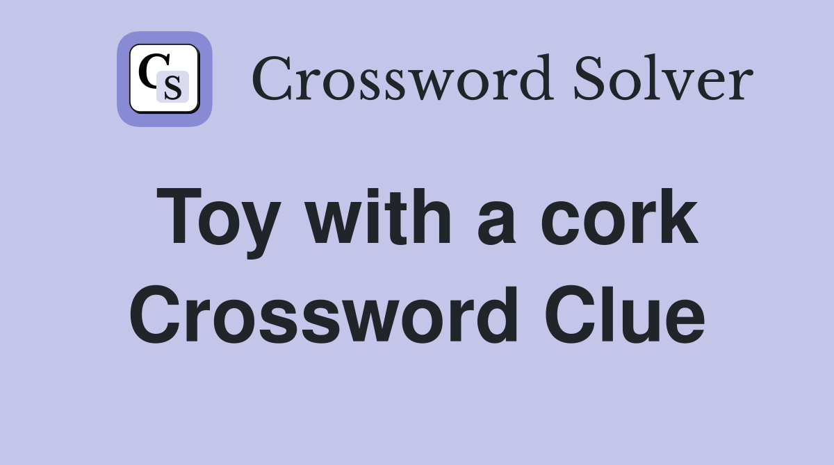 Toy with a cork Crossword Clue