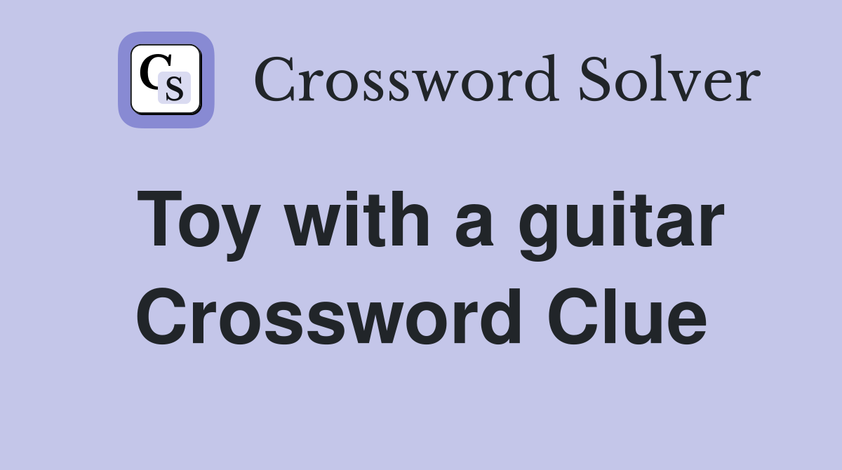 Toy with a guitar Crossword Clue