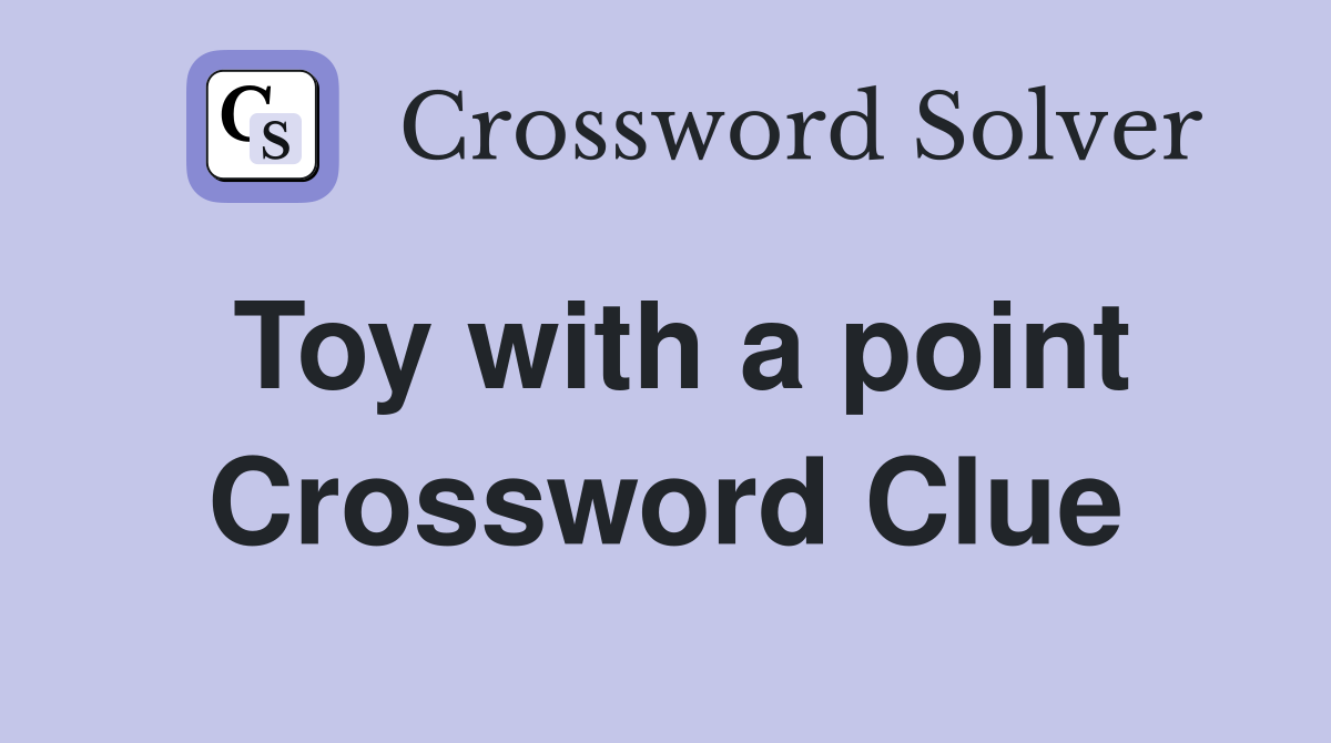 Toy with a point Crossword Clue
