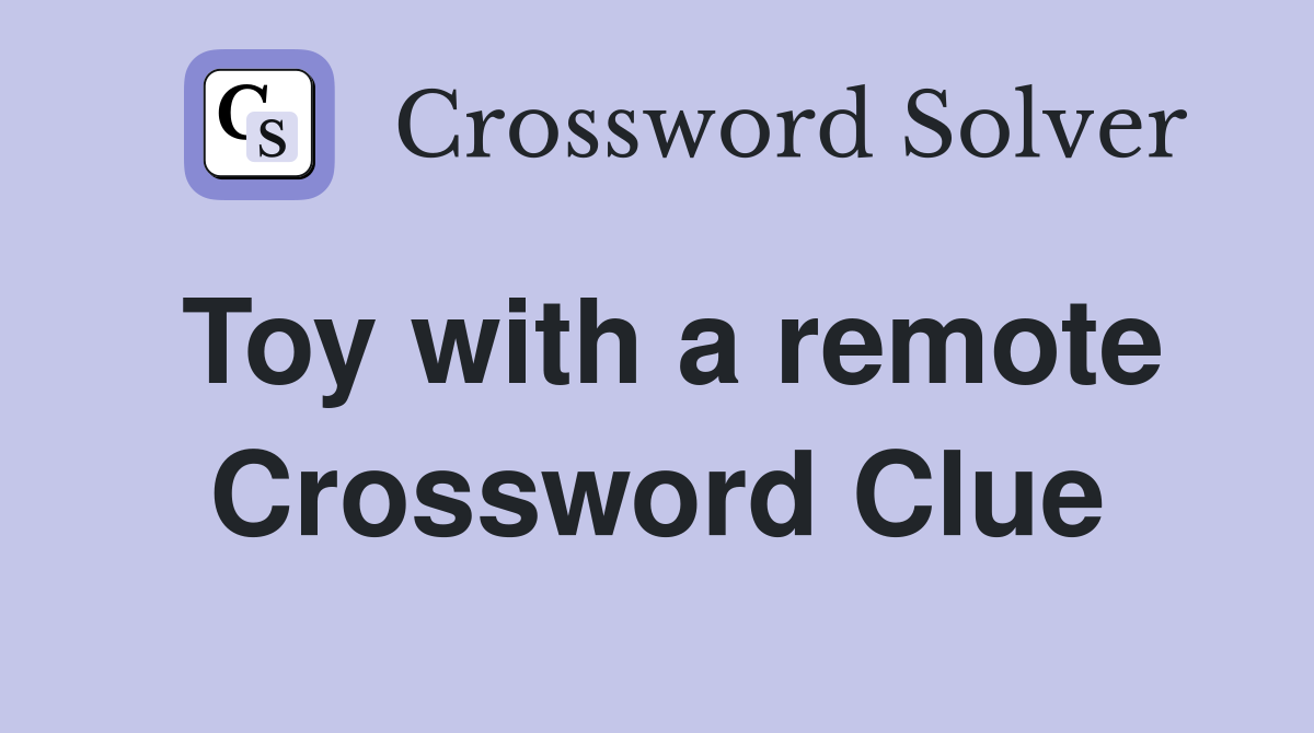 Toy with a remote Crossword Clue