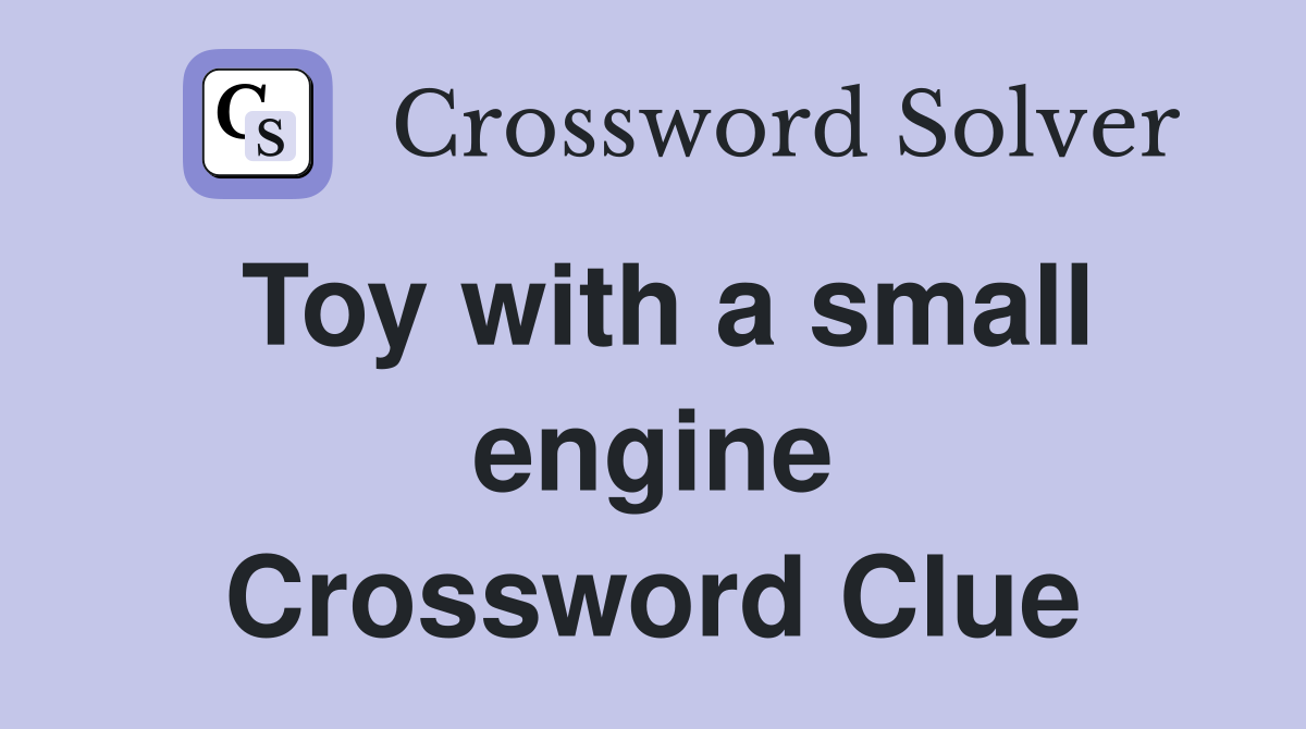 Toy with a small engine Crossword Clue