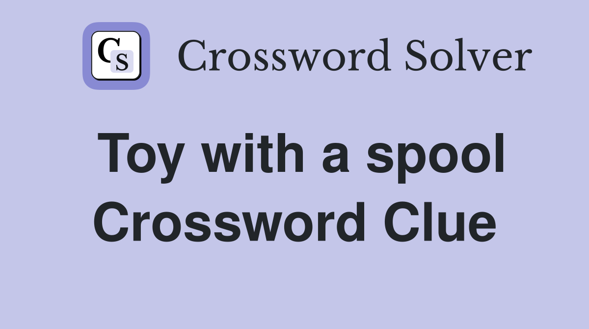 Toy with a spool Crossword Clue