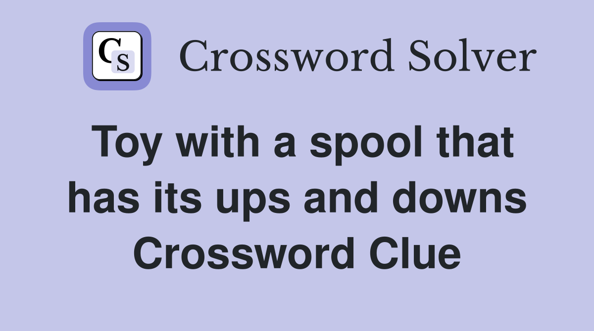 Toy with a spool that has its ups and downs Crossword Clue