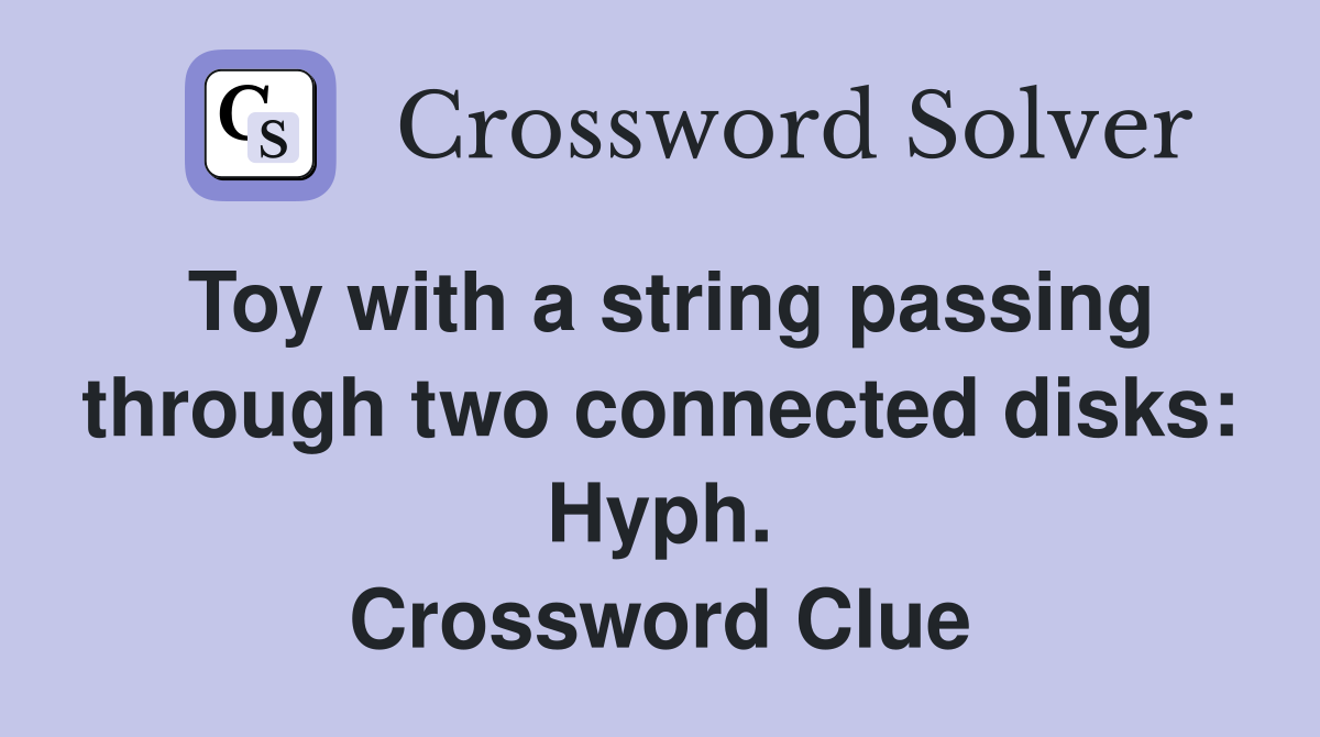 Toy with a string passing through two connected disks: Hyph. Crossword Clue