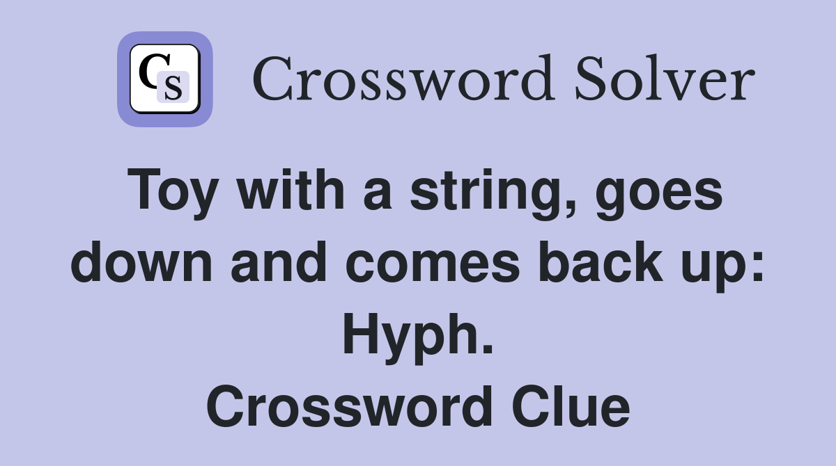 Toy with a string, goes down and comes back up: Hyph. Crossword Clue