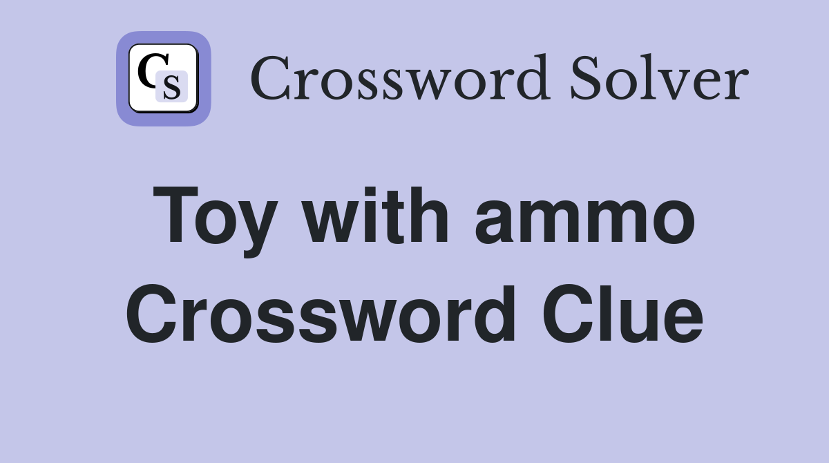 Toy with ammo Crossword Clue