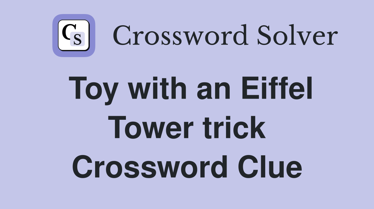 Toy with an Eiffel Tower trick Crossword Clue