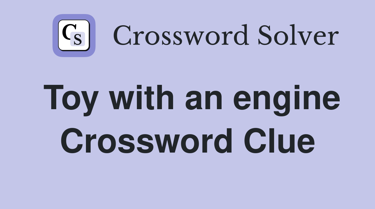 Toy with an engine Crossword Clue
