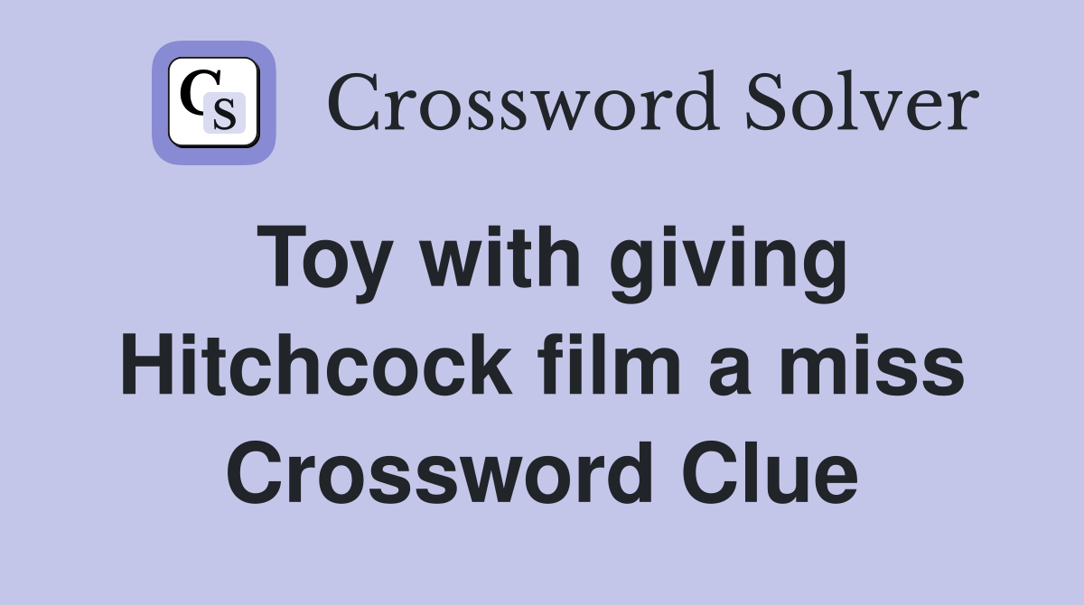Toy with giving Hitchcock film a miss Crossword Clue