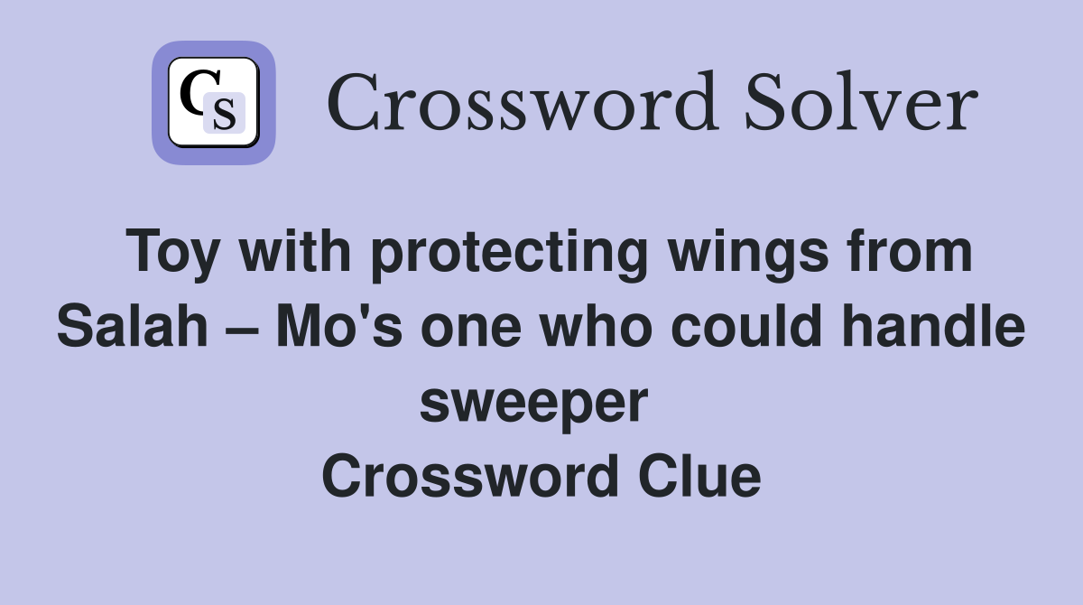 Toy with protecting wings from Salah – Mo's one who could handle sweeper  Crossword Clue