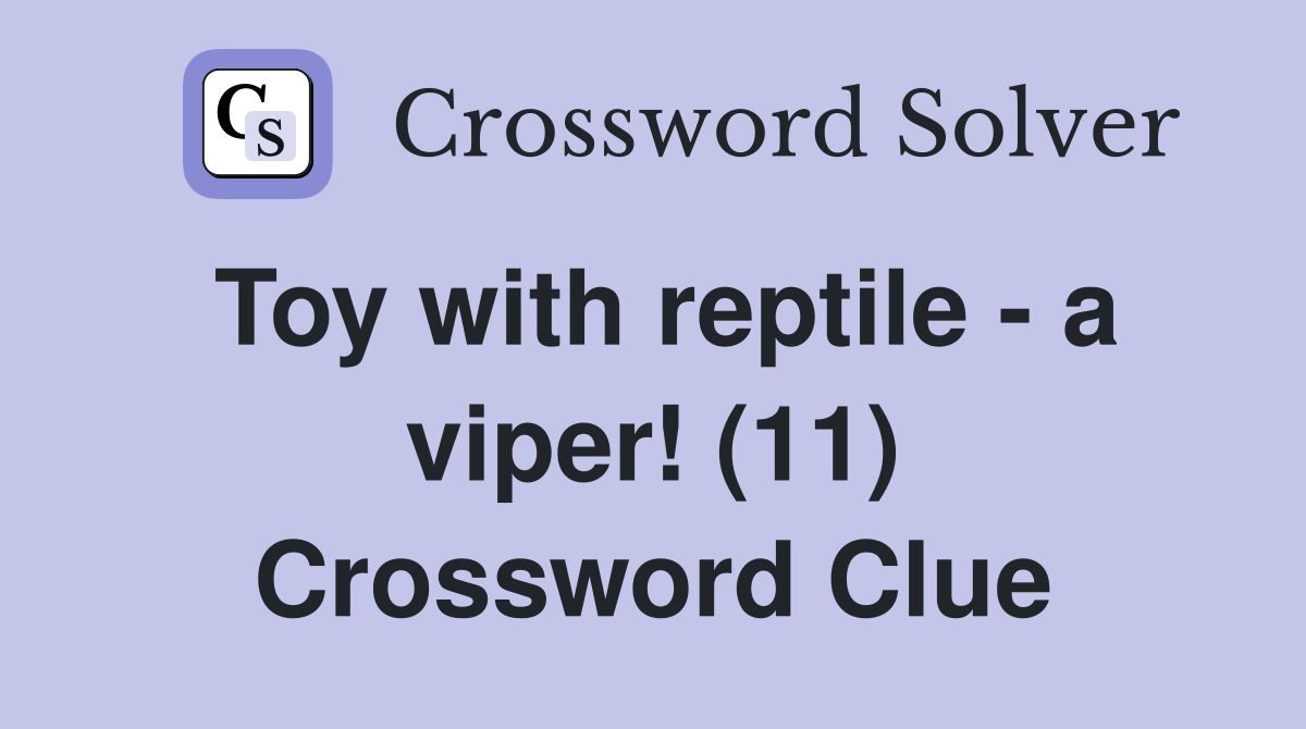 Toy with reptile - a viper! (11) Crossword Clue