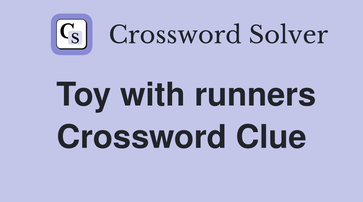 Toy with runners Crossword Clue